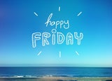 Happy Friday graphic over a blue sky and sea background
